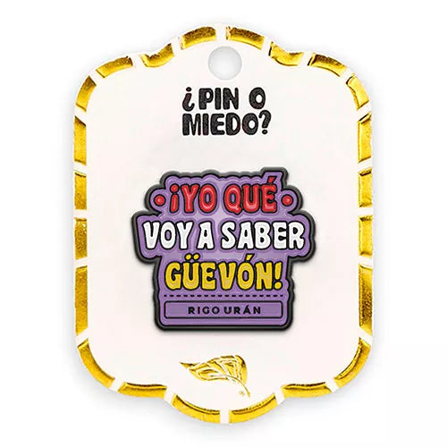 Pin metálico ¡Yo que voy a saber güevon!