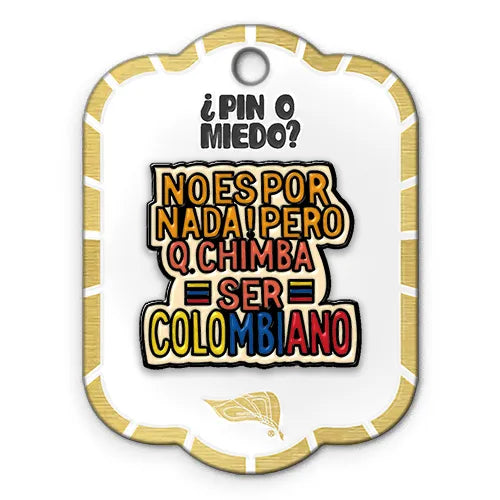 Pin metálico frase Que chimba ser colombiano